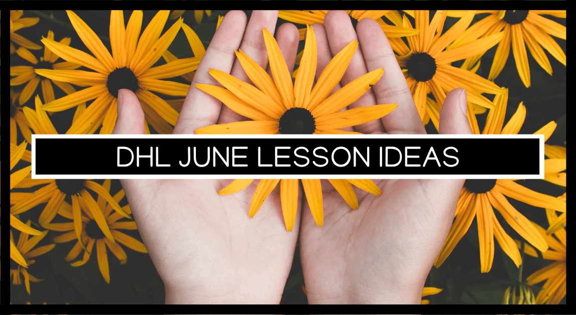 DHL JUNE LESSON IDEAS with a background of both hands holding a flower